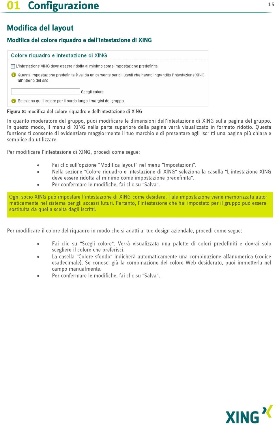 Questa funzione ti consente di evidenziare maggiormente il tuo marchio e di presentare agli iscritti una pagina più chiara e semplice da utilizzare.