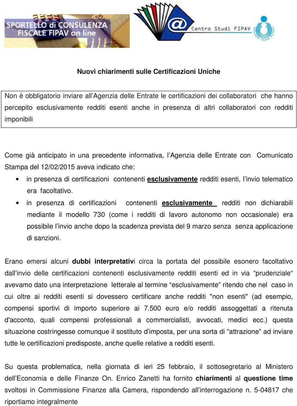 di certificazioni contenenti esclusivamente redditi esenti, l invio telematico era facoltativo.