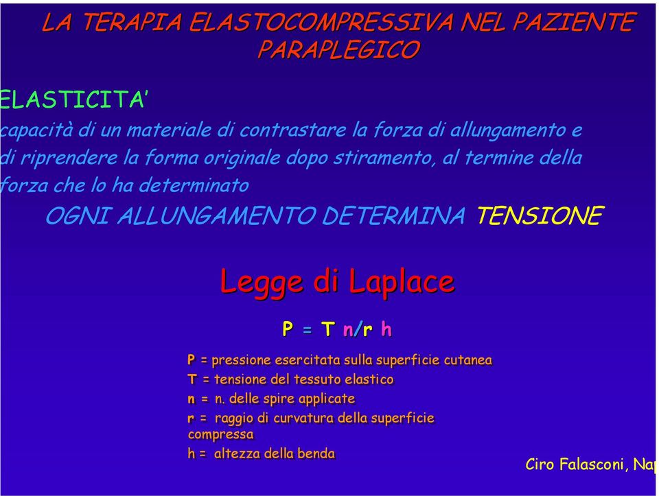 TENSIONE Legge di Laplace P = T n/r h P = pressione esercitata sulla superficie cutanea T = tensione del