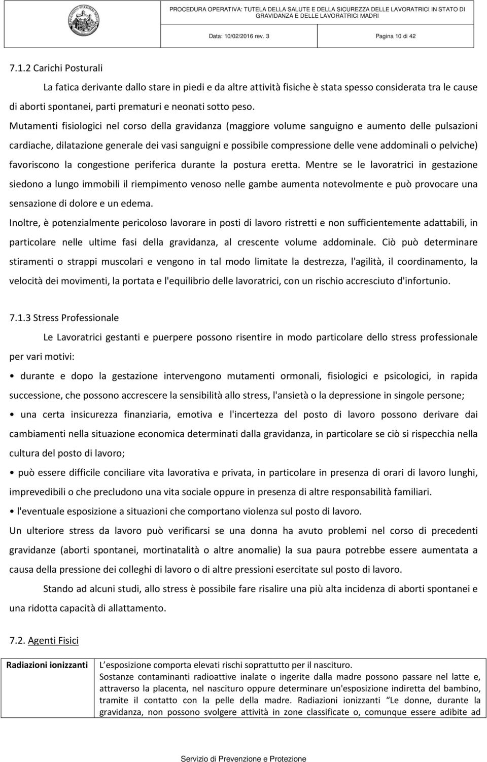 addominali o pelviche) favoriscono la congestione periferica durante la postura eretta.