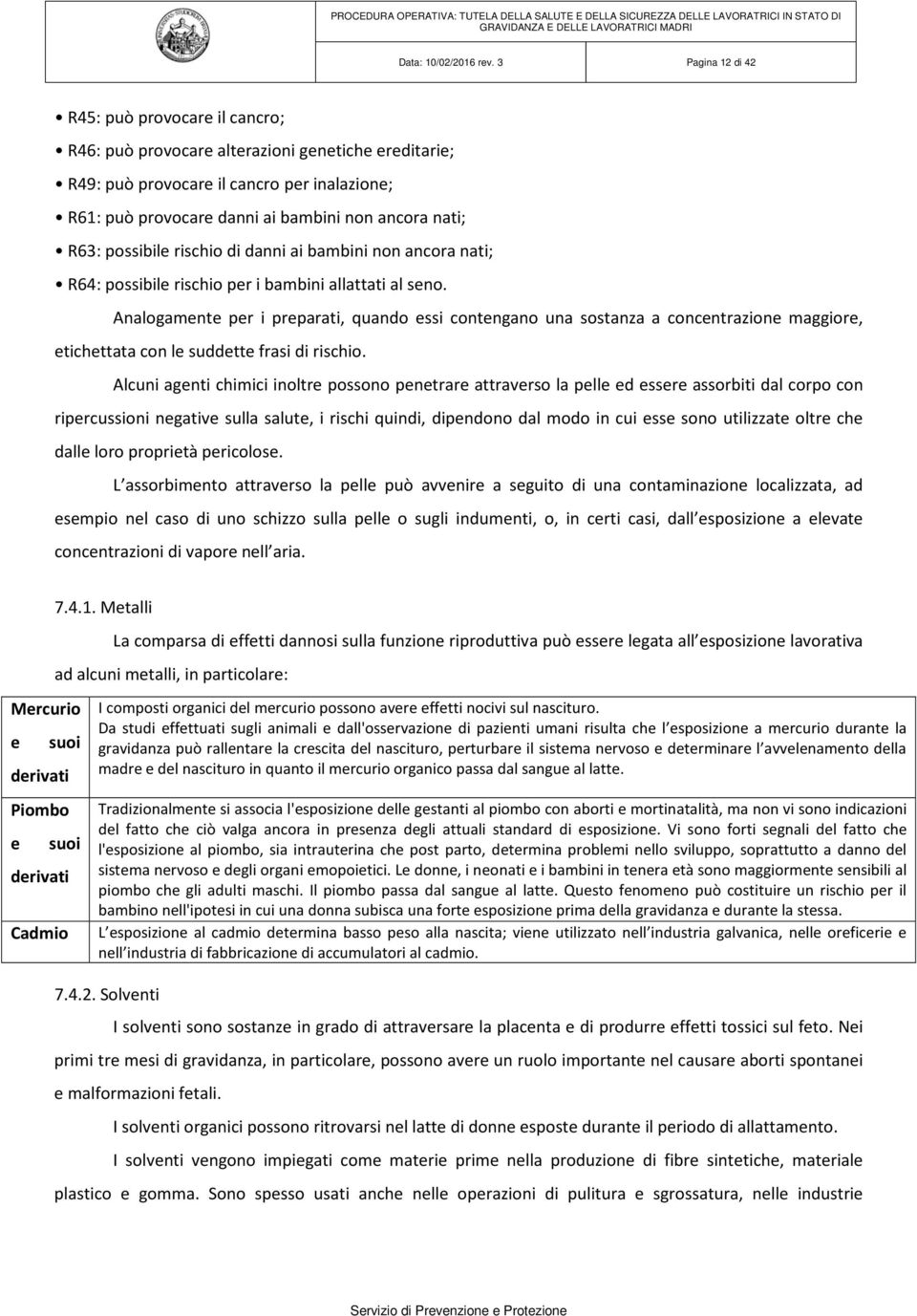 R63: possibile rischio di danni ai bambini non ancora nati; R64: possibile rischio per i bambini allattati al seno.