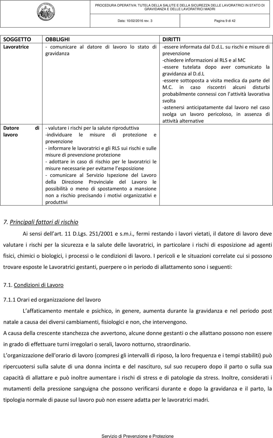 in caso riscontri alcuni disturbi probabilmente connessi con l attività lavorativa svolta -astenersi anticipatamente dal lavoro nel caso svolga un lavoro pericoloso, in assenza di attività