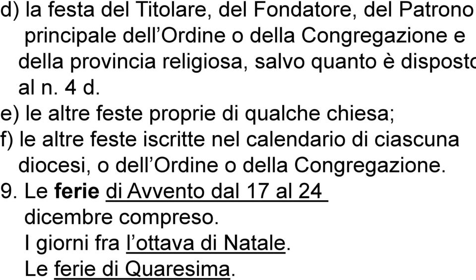 e) le altre feste proprie di qualche chiesa; f) le altre feste iscritte nel calendario di ciascuna