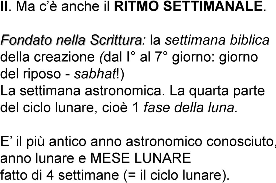 giorno del riposo - sabhat!) La settimana astronomica.