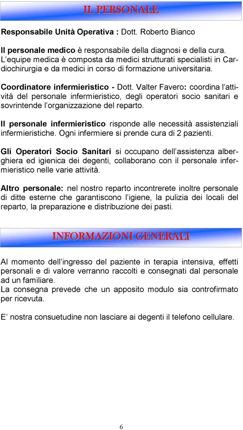 Valter Favero: coordina l attività del personale infermieristico, degli operatori socio sanitari e sovrintende l organizzazione del reparto.