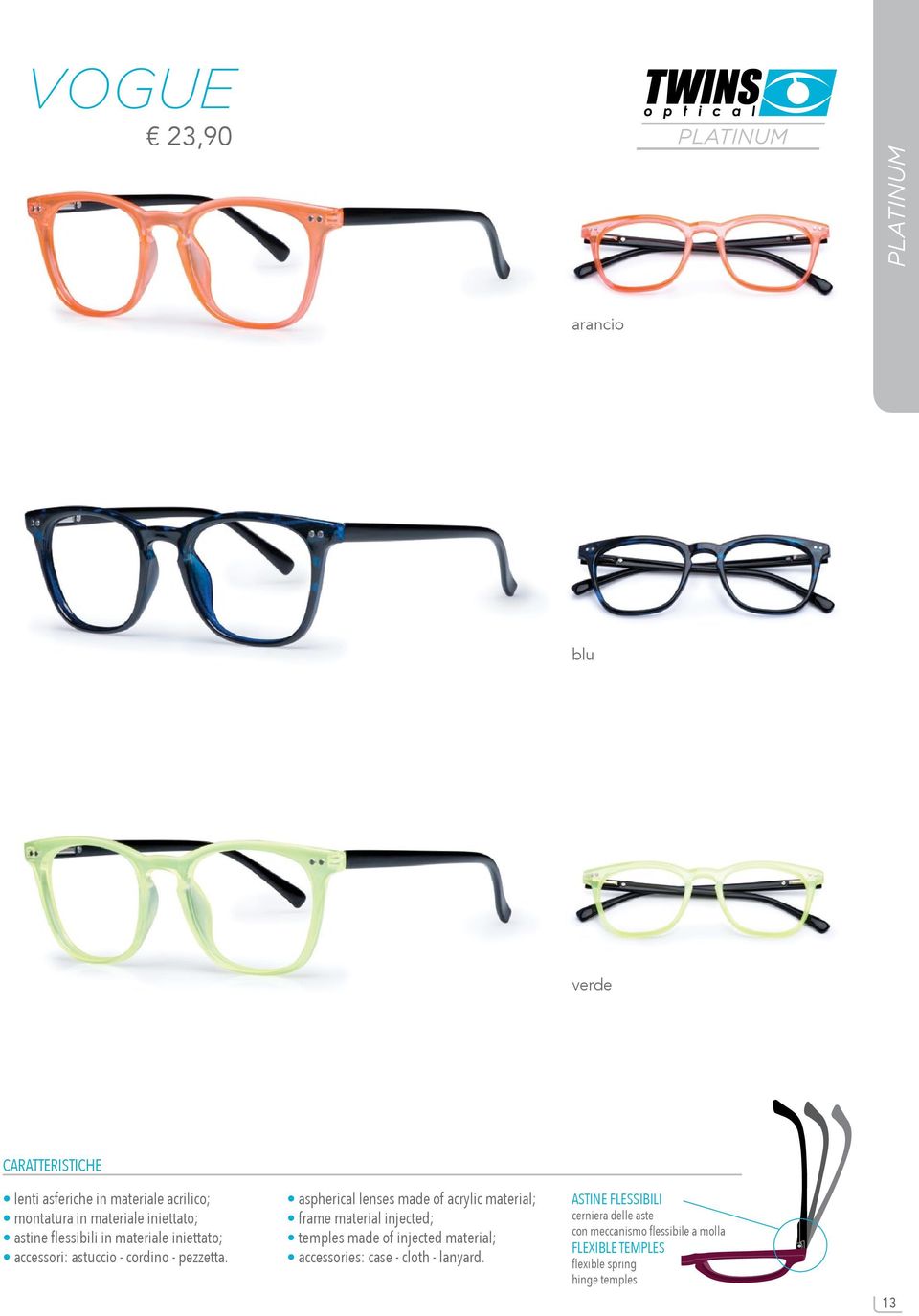 aspherical lenses made of acrylic material; frame material injected; temples made of injected material;