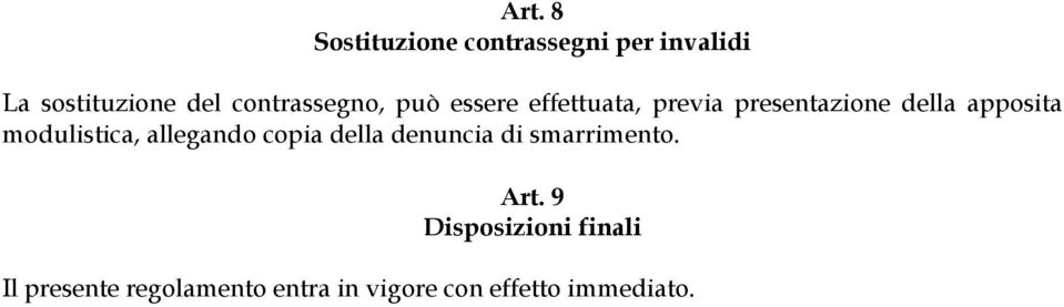 apposita modulistica, allegando copia della denuncia di smarrimento.