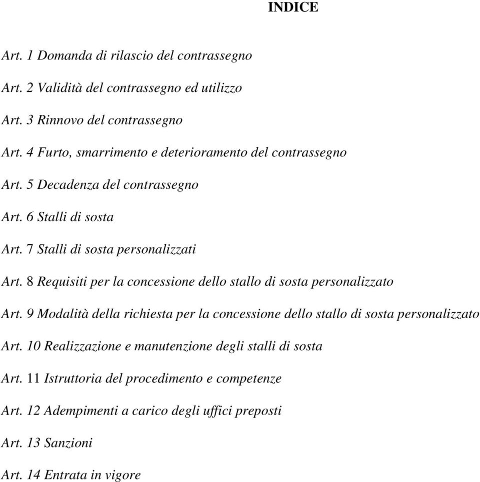 8 Requisiti per la concessione dello stallo di sosta personalizzato Art. 9 Modalità della richiesta per la concessione dello stallo di sosta personalizzato Art.