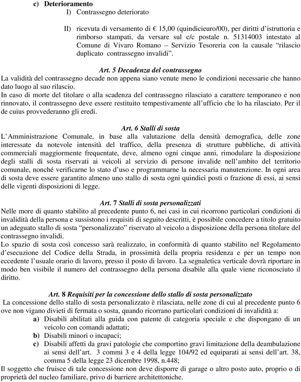 5 Decadenza del contrassegno La validità del contrassegno decade non appena siano venute meno le condizioni necessarie che hanno dato luogo al suo rilascio.