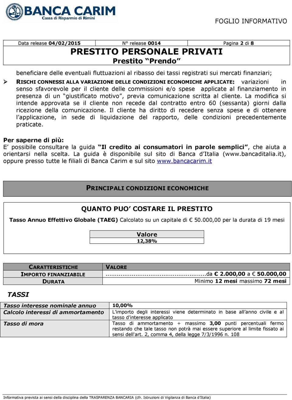 cliente. La modifica si intende approvata se il cliente non recede dal contratto entro 60 (sessanta) giorni dalla ricezione della comunicazione.