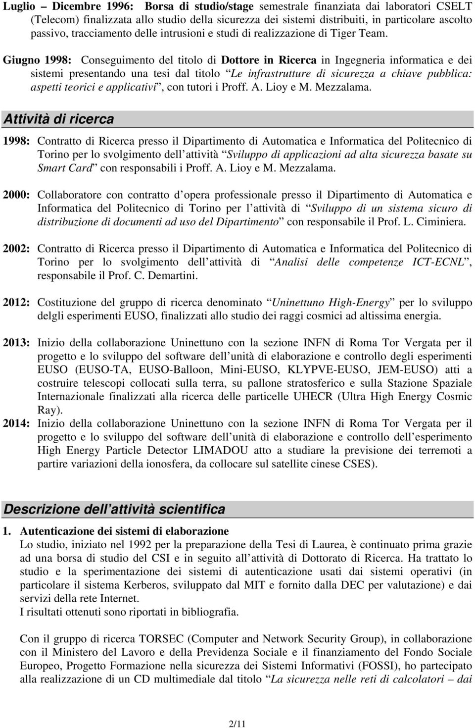 Giugno 1998: Conseguimento del titolo di Dottore in Ricerca in Ingegneria informatica e dei sistemi presentando una tesi dal titolo Le infrastrutture di sicurezza a chiave pubblica: aspetti teorici e