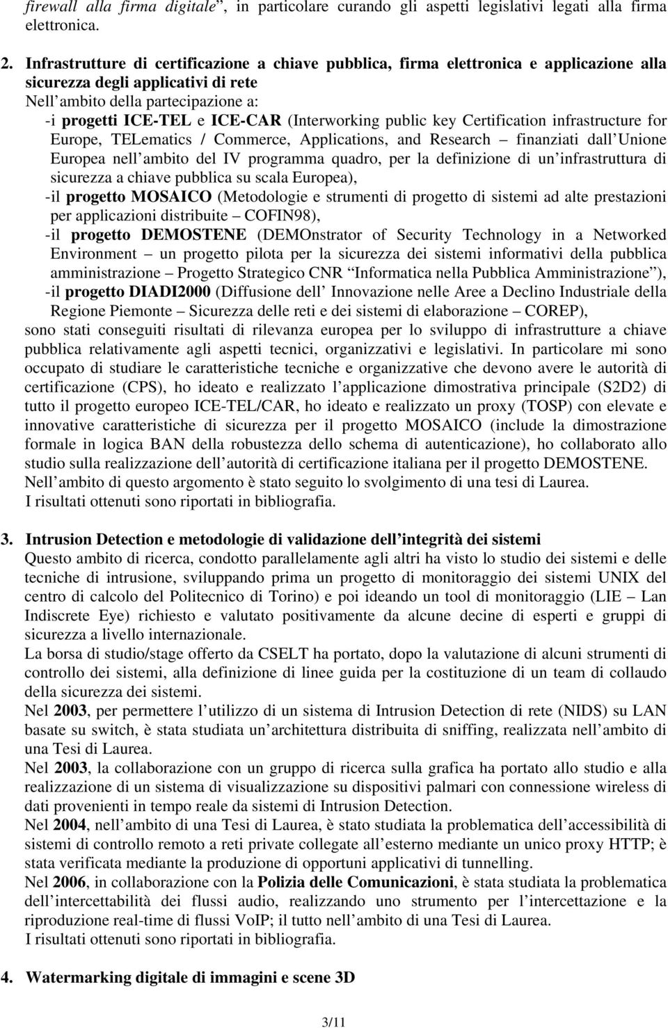 (Interworking public key Certification infrastructure for Europe, TELematics / Commerce, Applications, and Research finanziati dall Unione Europea nell ambito del IV programma quadro, per la