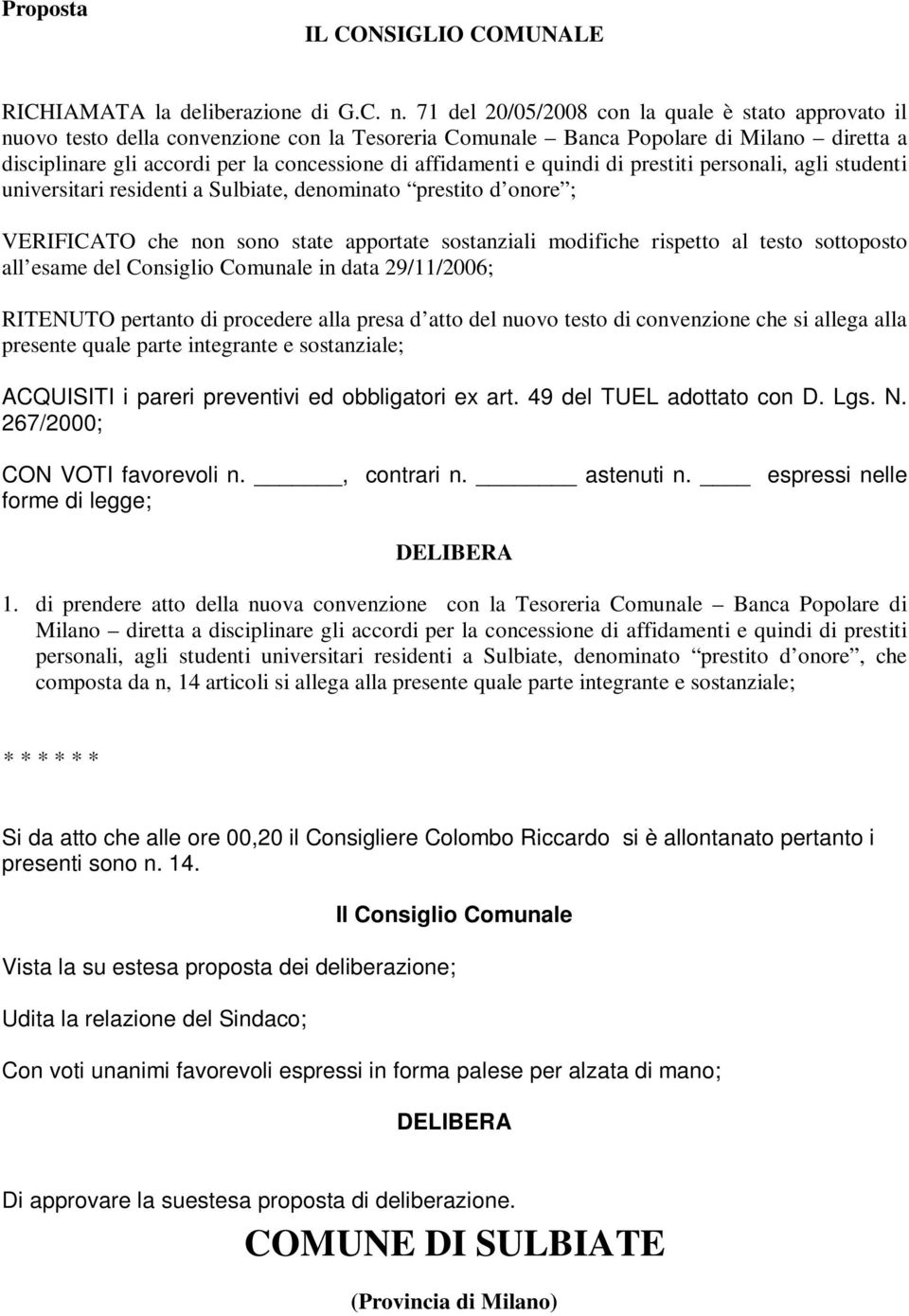 affidamenti e quindi di prestiti personali, agli studenti universitari residenti a Sulbiate, denominato prestito d onore ; VERIFICATO che non sono state apportate sostanziali modifiche rispetto al