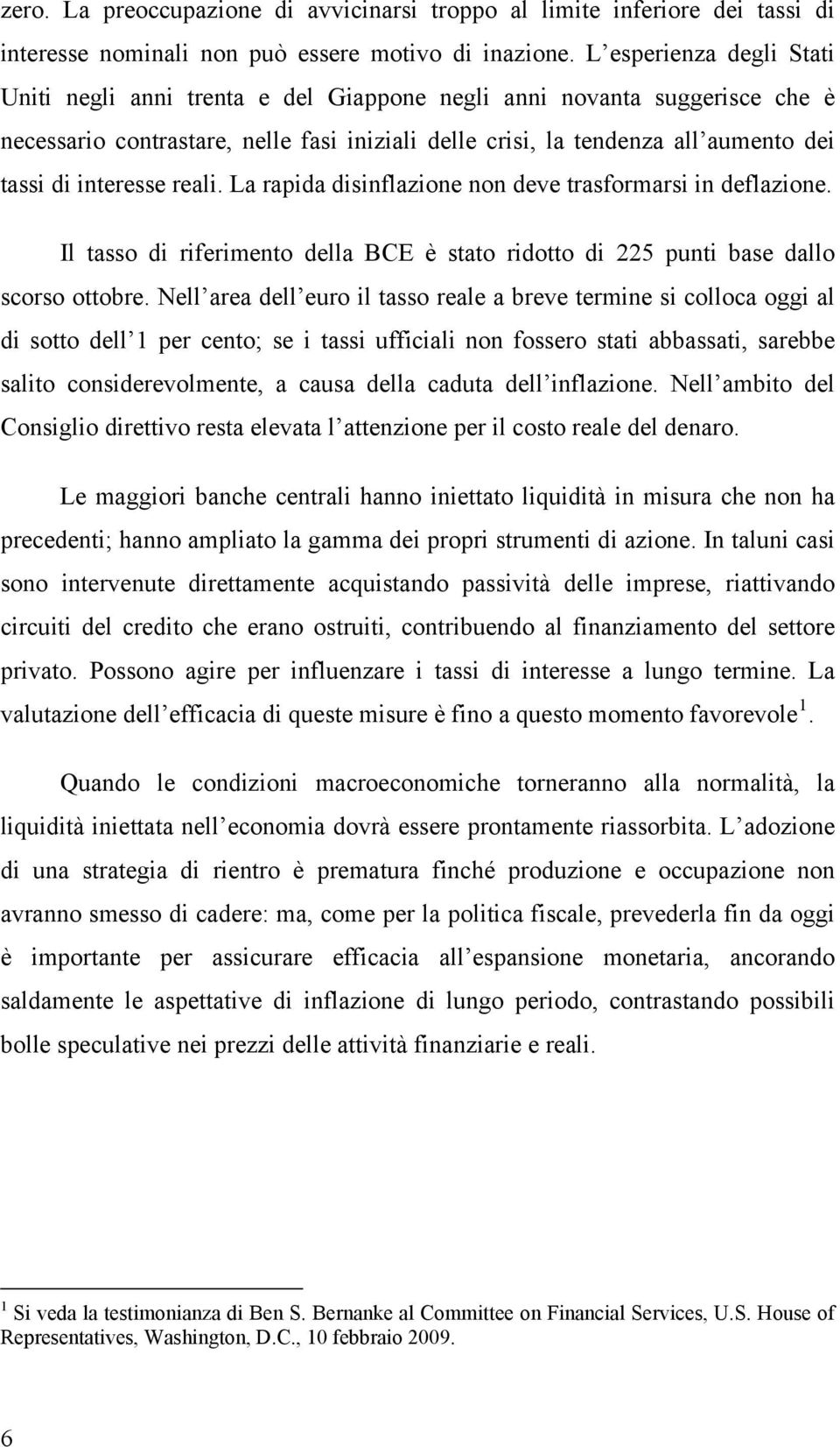 interesse reali. La rapida disinflazione non deve trasformarsi in deflazione. Il tasso di riferimento della BCE è stato ridotto di 225 punti base dallo scorso ottobre.