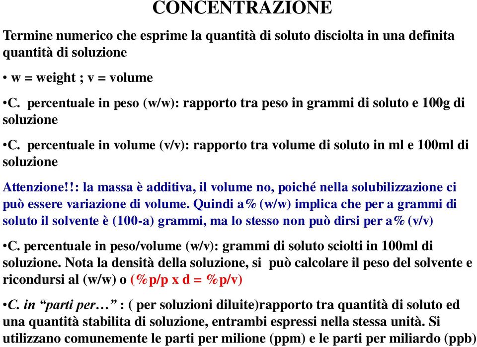 !: la massa è additiva, il volume no, poiché nella solubilizzazione ci può essere variazione di volume.