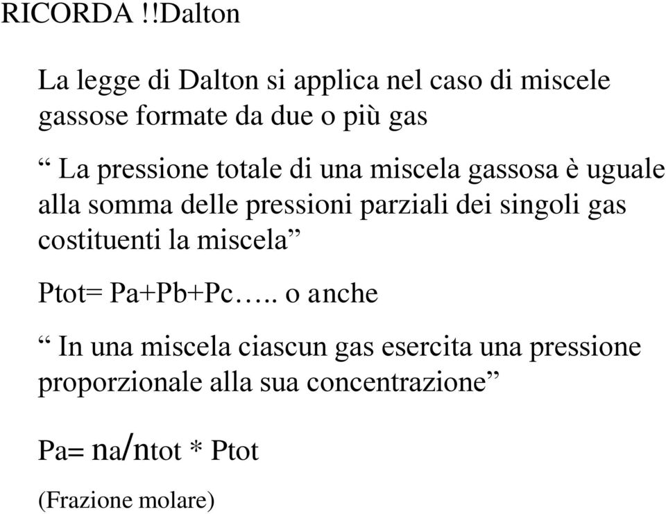 pressione totale di una miscela gassosa è uguale alla somma delle pressioni parziali dei