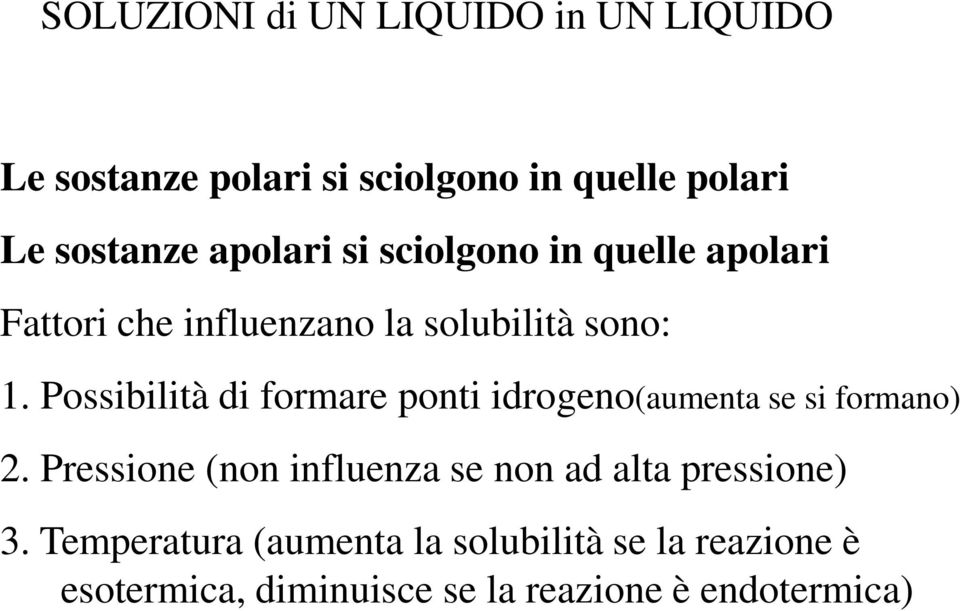 Possibilità di formare ponti idrogeno(aumenta se si formano) 2.