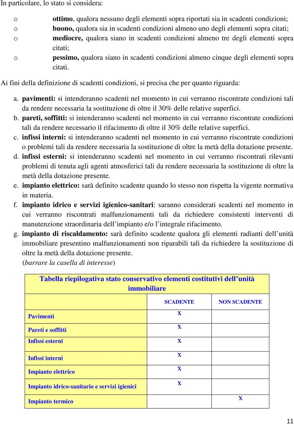 Ai fini della definizione di scadenti condizioni, si precisa che per quanto riguarda: a.