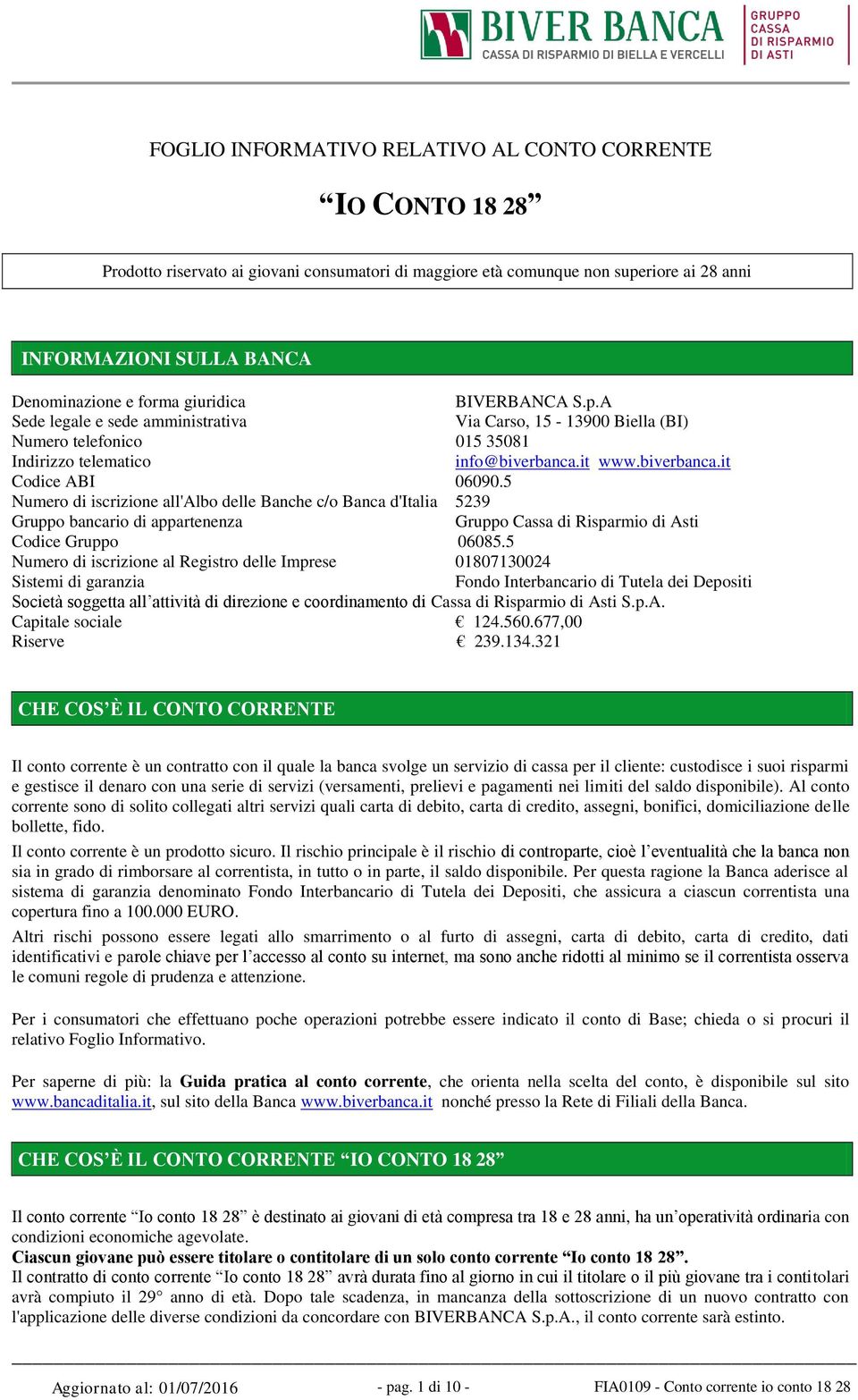 5 Numero di iscrizione all'albo delle Banche c/o Banca d'italia 5239 Gruppo bancario di appartenenza Gruppo Cassa di Risparmio di Asti Codice Gruppo 06085.