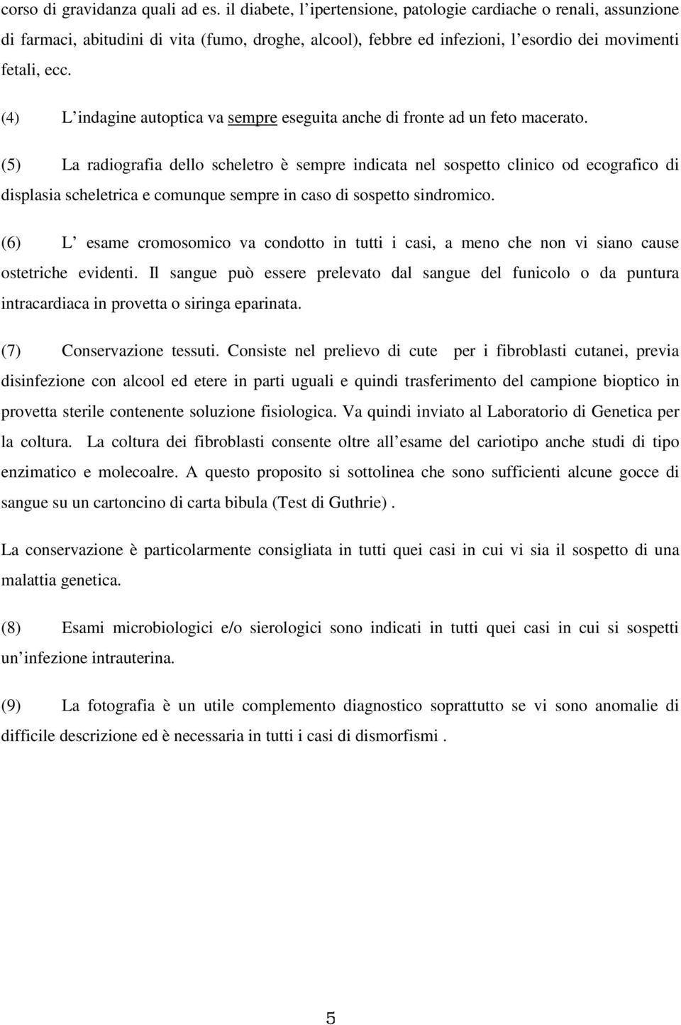 (4) L indagine autoptica va sempre eseguita anche di fronte ad un feto macerato.