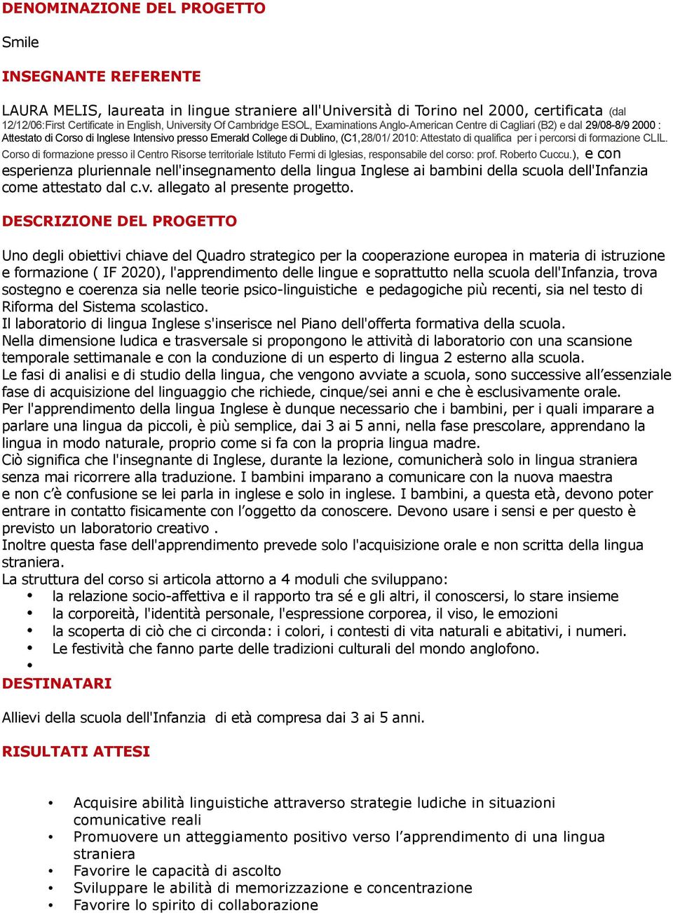 qualifica per i percorsi di formazione CLIL. Corso di formazione presso il Centro Risorse territoriale Istituto Fermi di Iglesias, responsabile del corso: prof. Roberto Cuccu.