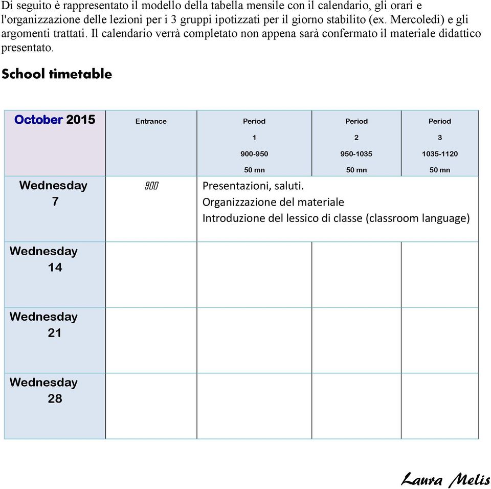 Il calendario verrà completato non appena sarà confermato il materiale didattico presentato.