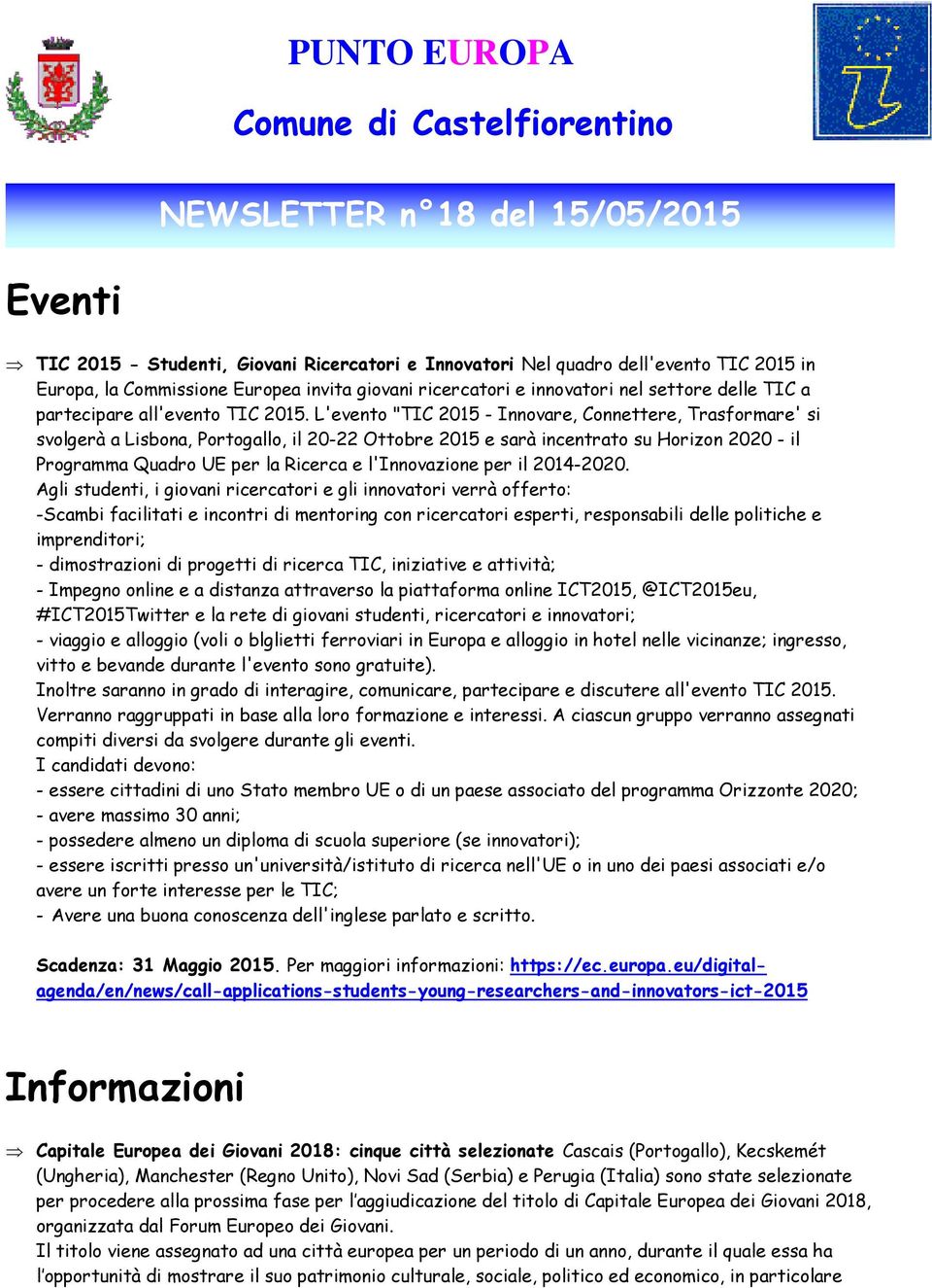 L'evento "TIC 2015 - Innovare, Connettere, Trasformare' si svolgerà a Lisbona, Portogallo, il 20-22 Ottobre 2015 e sarà incentrato su Horizon 2020 - il Programma Quadro UE per la Ricerca e