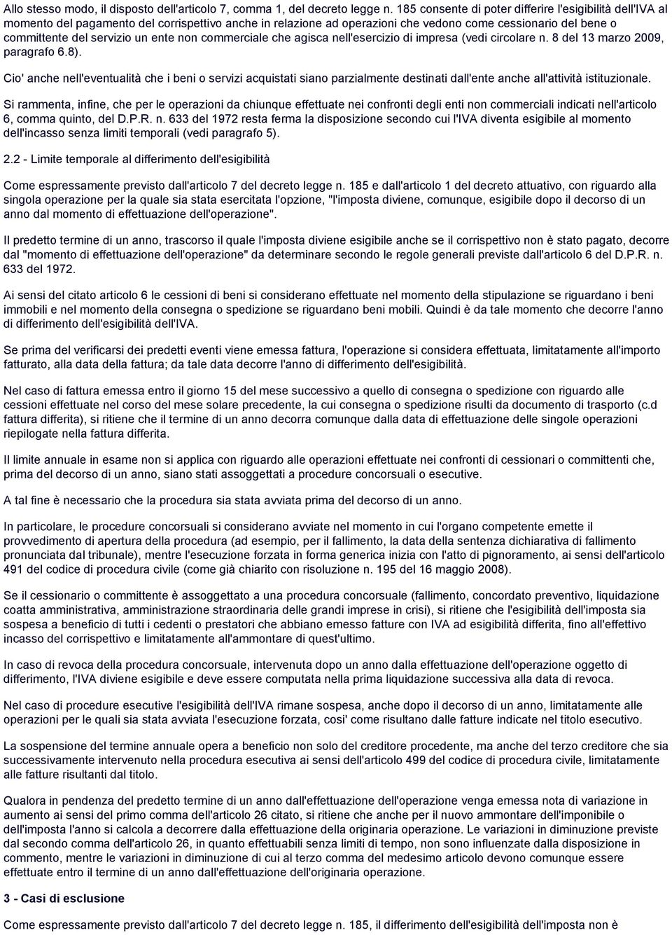 ente non commerciale che agisca nell'esercizio di impresa (vedi circolare n. 8 del 13 marzo 2009, paragrafo 6.8).