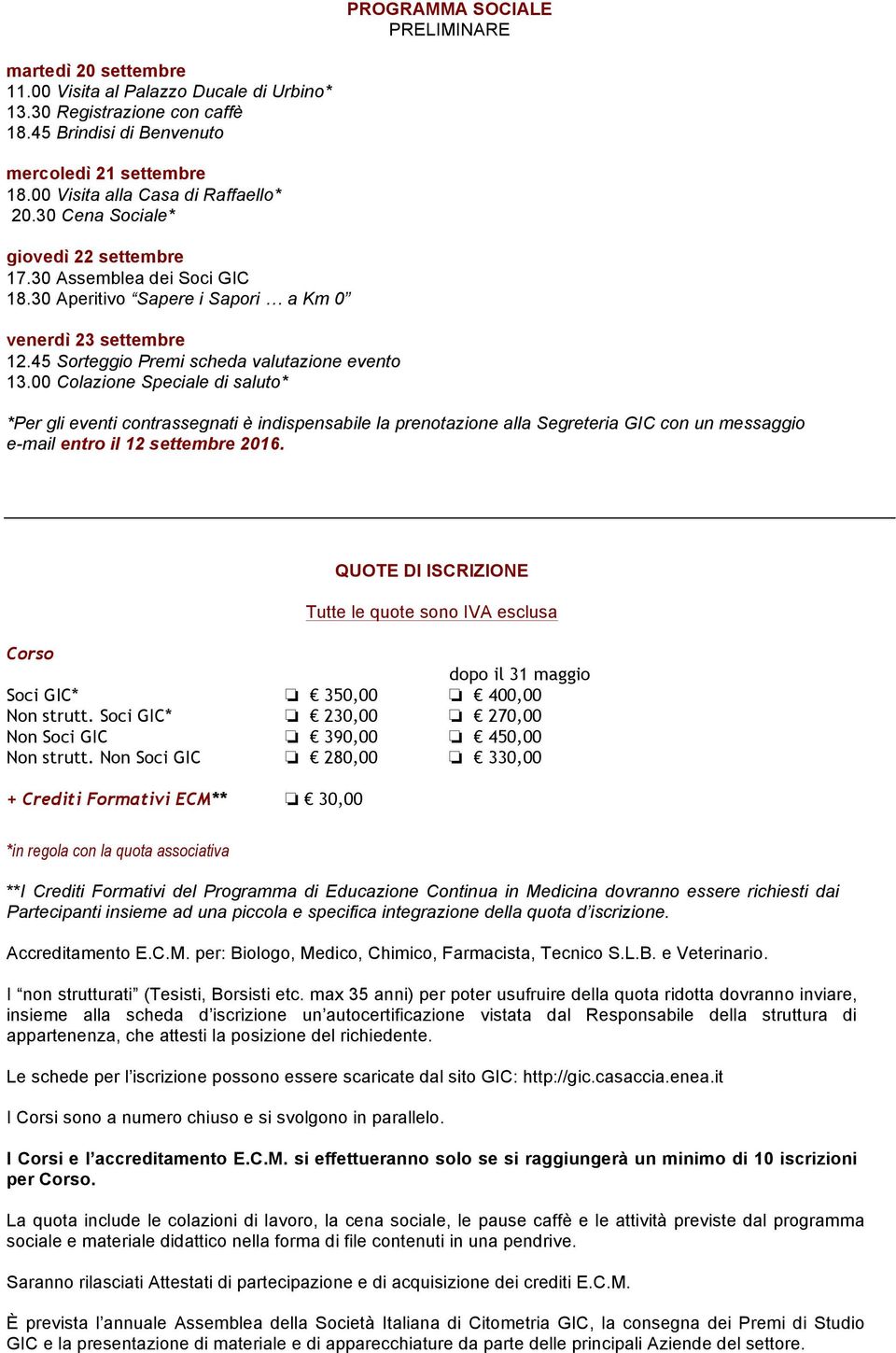 00 Colazione Speciale di saluto* *Per gli eventi contrassegnati è indispensabile la prenotazione alla Segreteria GIC con un messaggio e-mail entro il 12 settembre 2016.