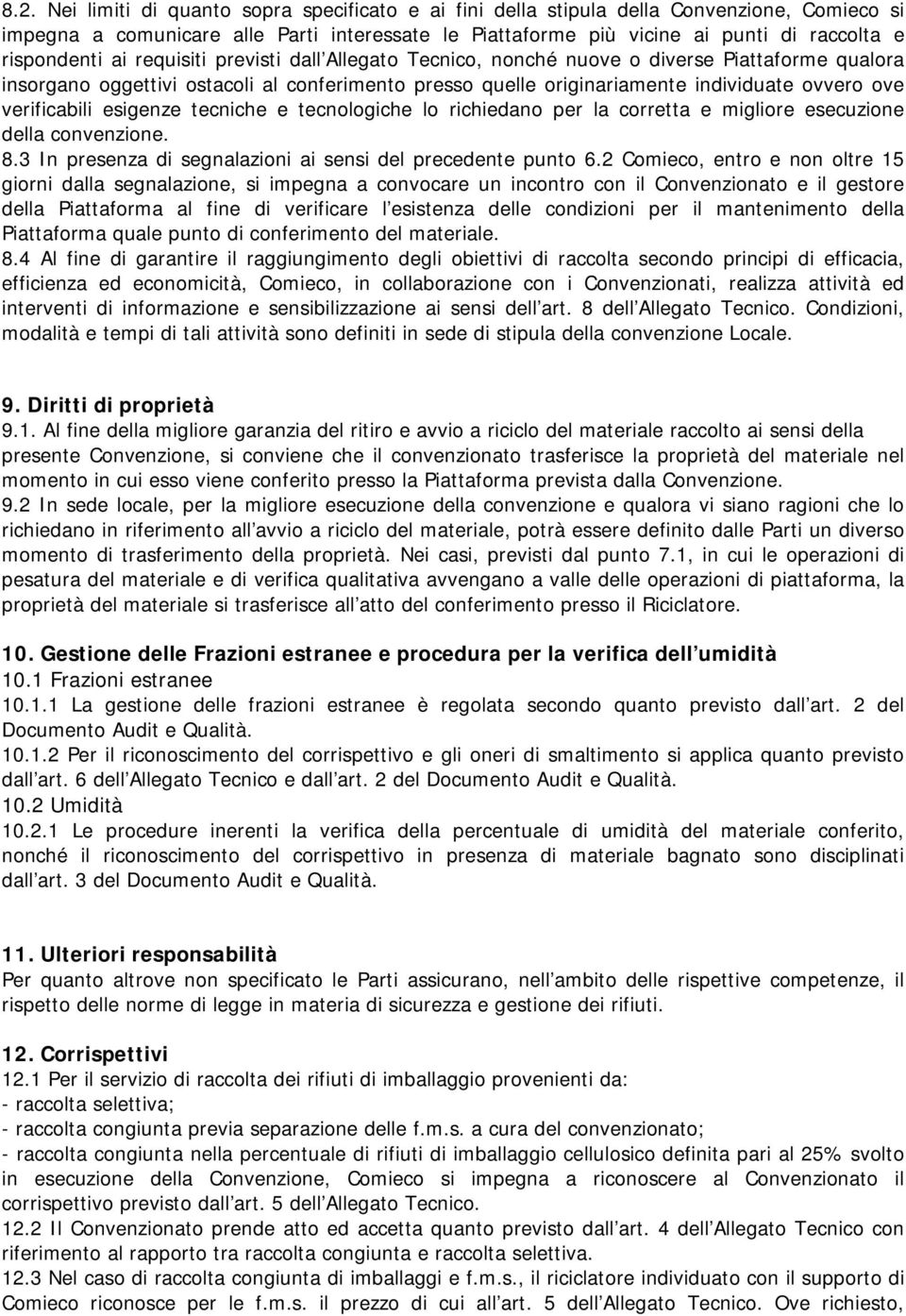 verificabili esigenze tecniche e tecnologiche lo richiedano per la corretta e migliore esecuzione della convenzione. 8.3 In presenza di segnalazioni ai sensi del precedente punto 6.