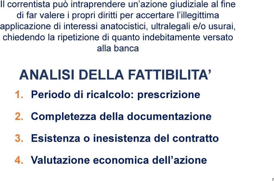 quanto indebitamente versato alla banca ANALISI DELLA FATTIBILITA 1. Periodo di ricalcolo: prescrizione 2.