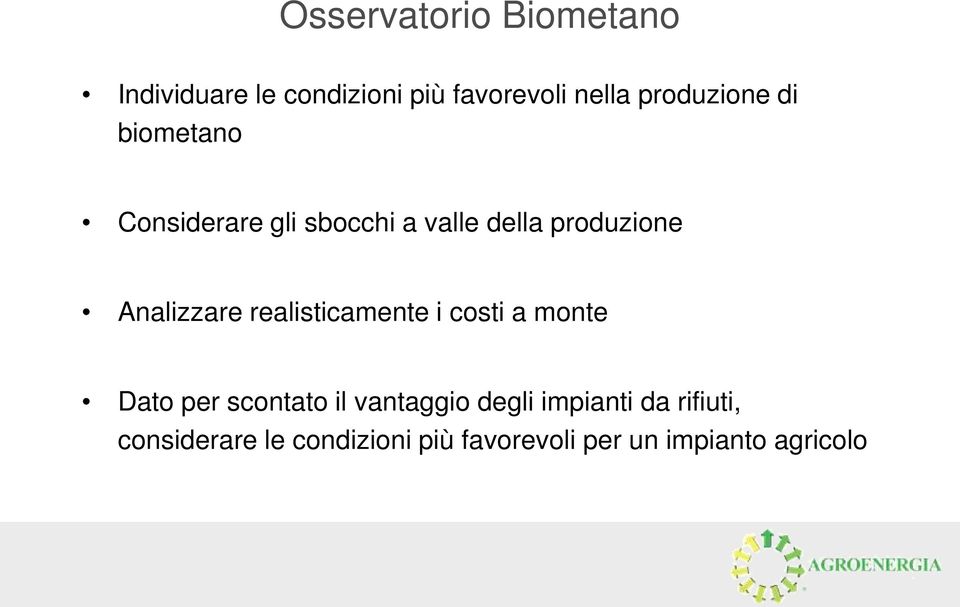 Analizzare realisticamente i costi a monte Dato per scontato il vantaggio