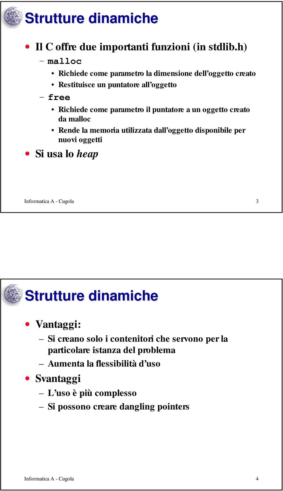 a un oggetto creato da malloc Rende la memoria utilizzata dall oggetto disponibile per nuovi oggetti Si usa lo heap Informatica A - Cugola 3