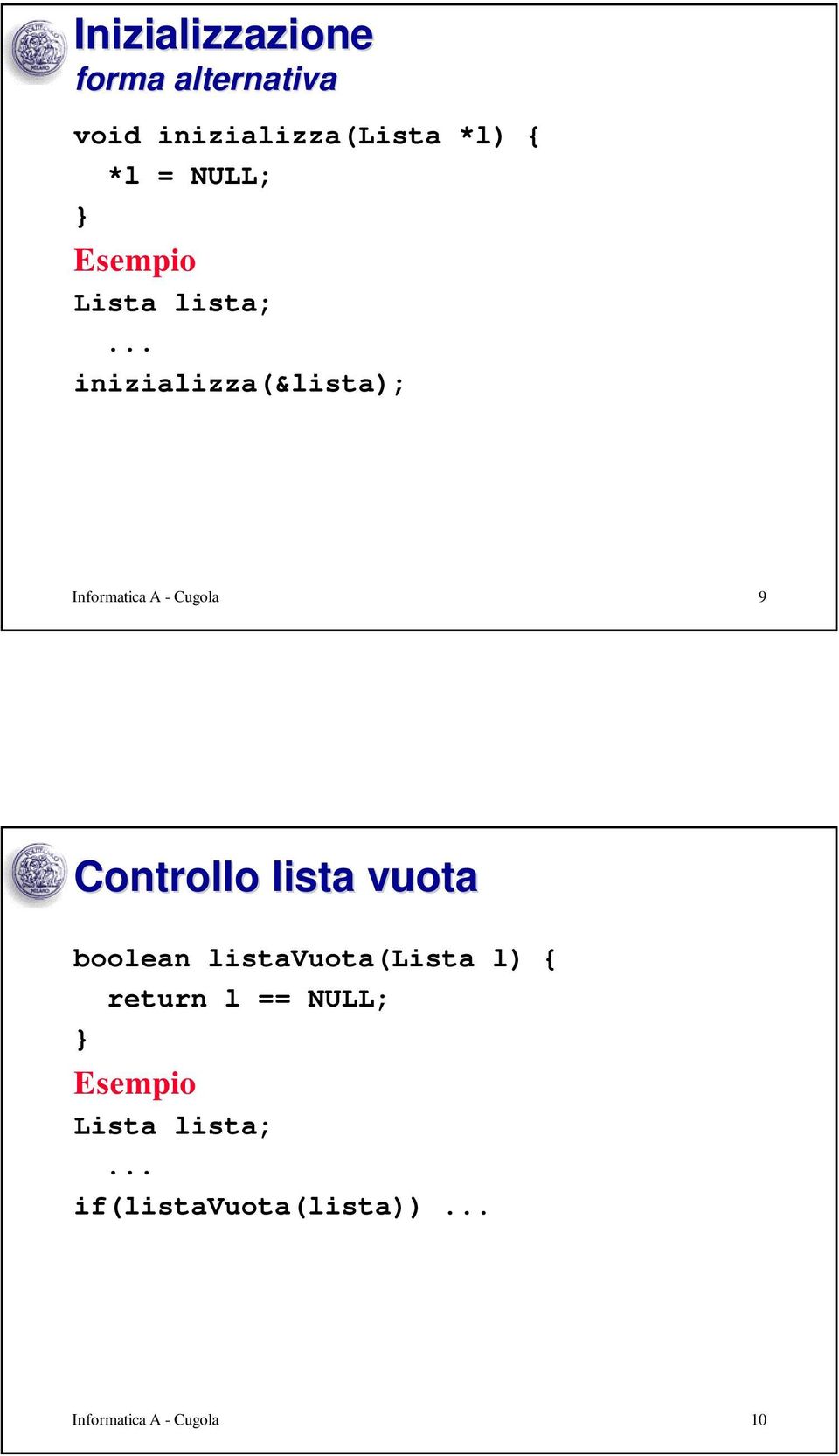 Cugola 9 Controllo lista vuota boolean listavuota(lista l) {