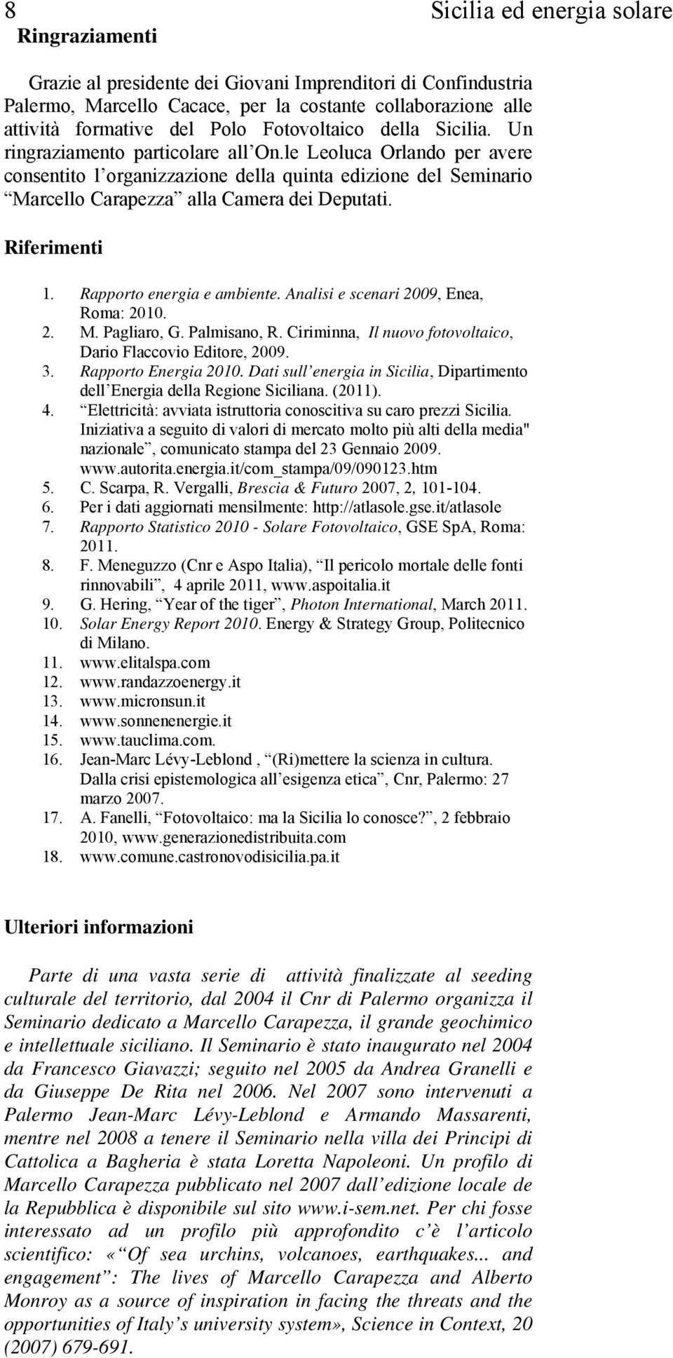 le Leoluca Orlando per avere consentito l organizzazione della quinta edizione del Seminario Marcello Carapezza alla Camera dei Deputati. Riferimenti 1. Rapporto energia e ambiente.