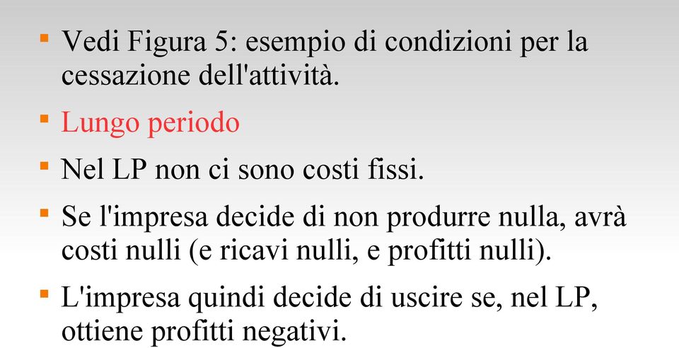 Se l'impresa decide di non produrre nulla, avrà costi nulli (e ricavi