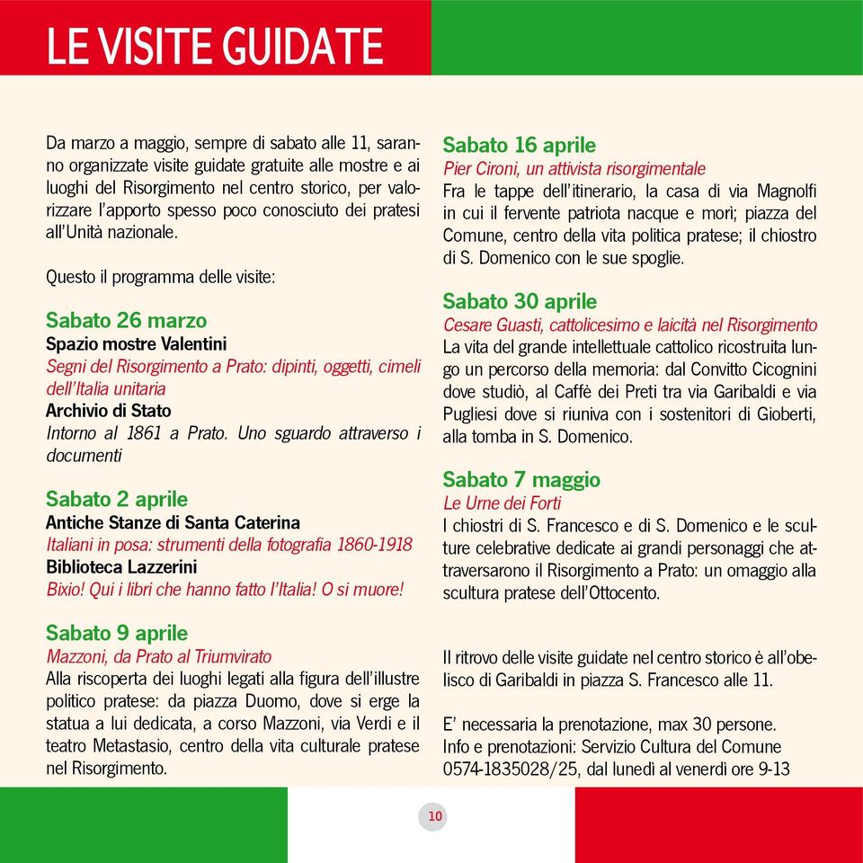 Questo il programma delle visite: Sabato 26 marzo Spazio mostre Valentini Segni del Risorgimento a Prato: dipinti, oggetti, cimeli dell Italia unitaria Archivio di Stato Intorno al 1861 a Prato.