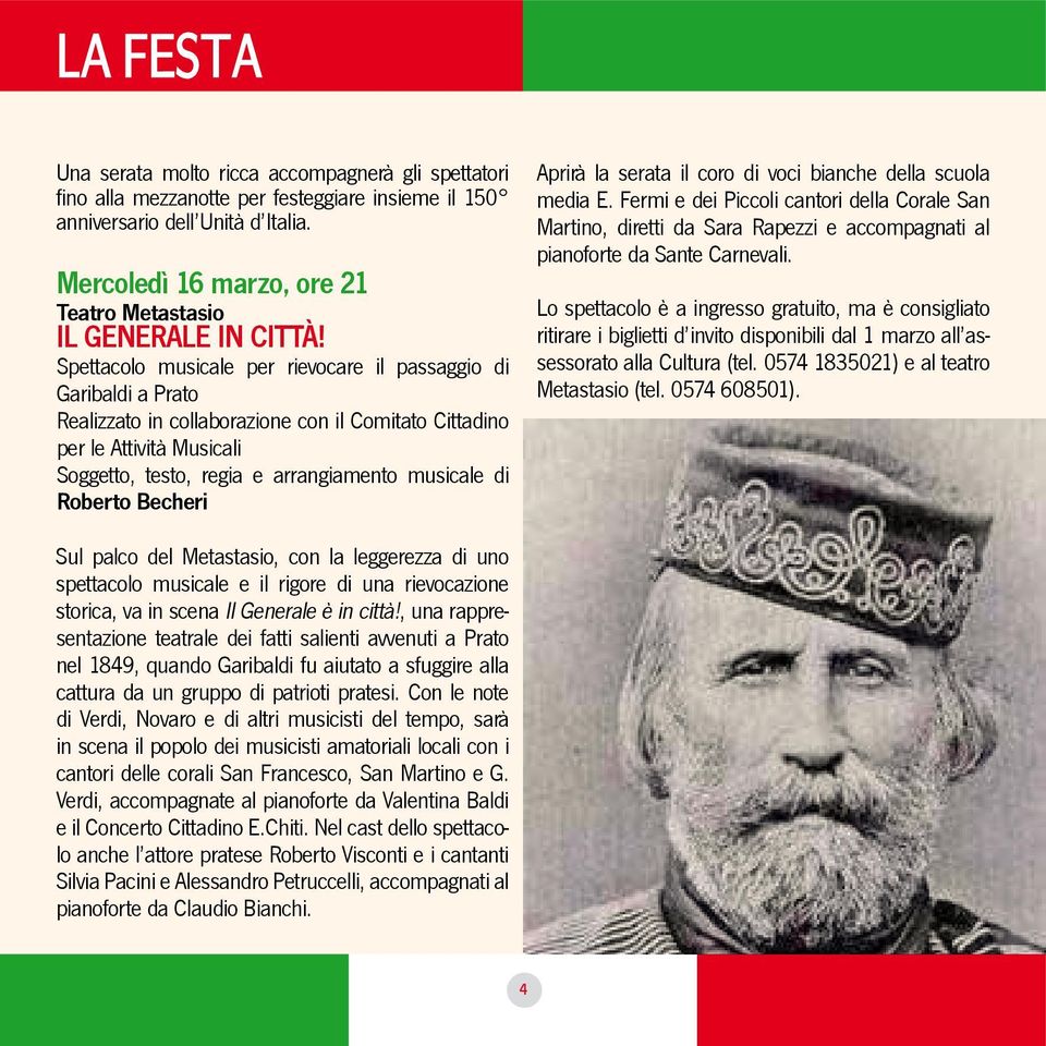 Spettacolo musicale per rievocare il passaggio di Garibaldi a Prato Realizzato in collaborazione con il Comitato Cittadino per le Attività Musicali Soggetto, testo, regia e arrangiamento musicale di