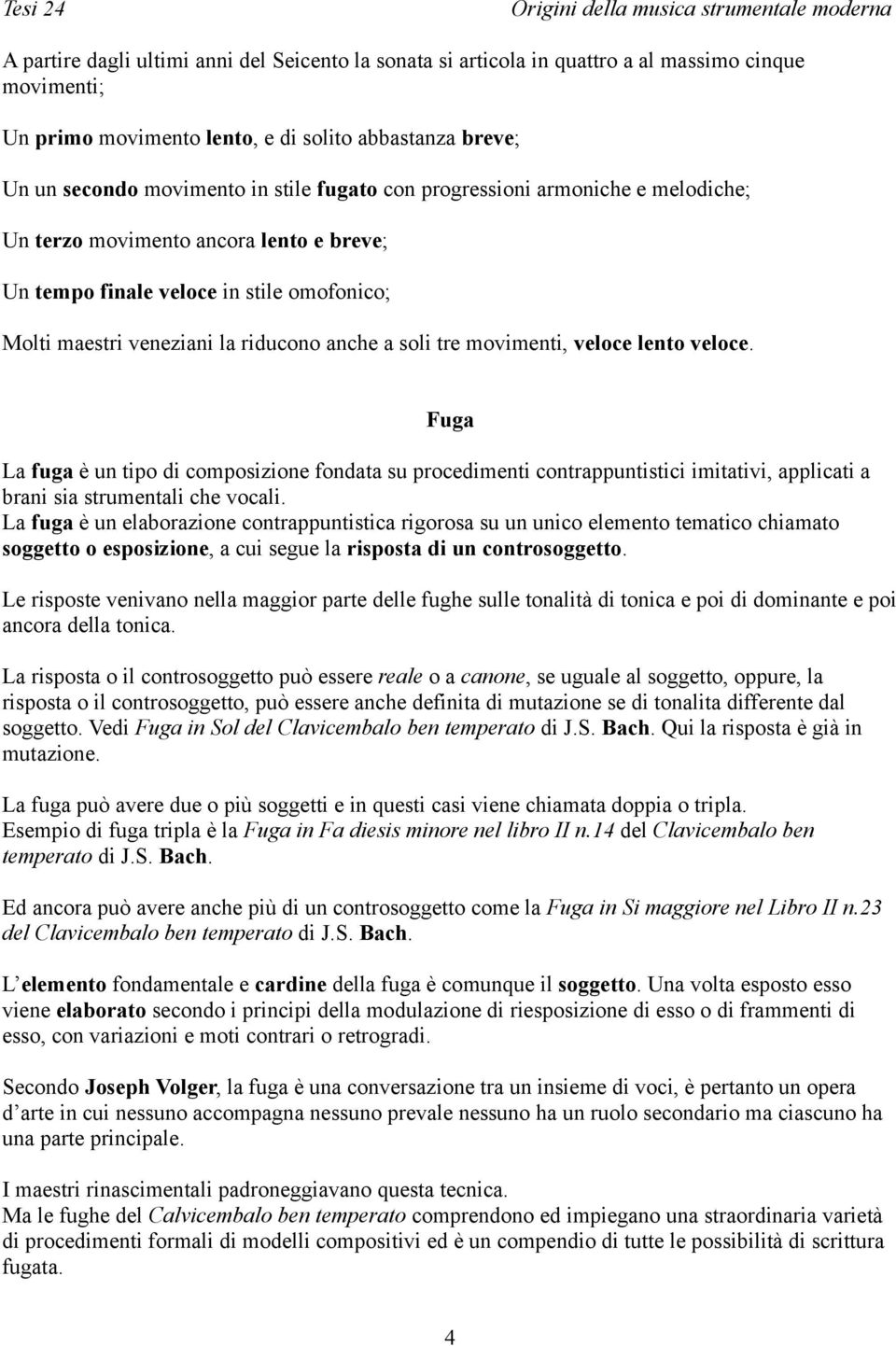 veloce lento veloce. Fuga La fuga è un tipo di composizione fondata su procedimenti contrappuntistici imitativi, applicati a brani sia strumentali che vocali.