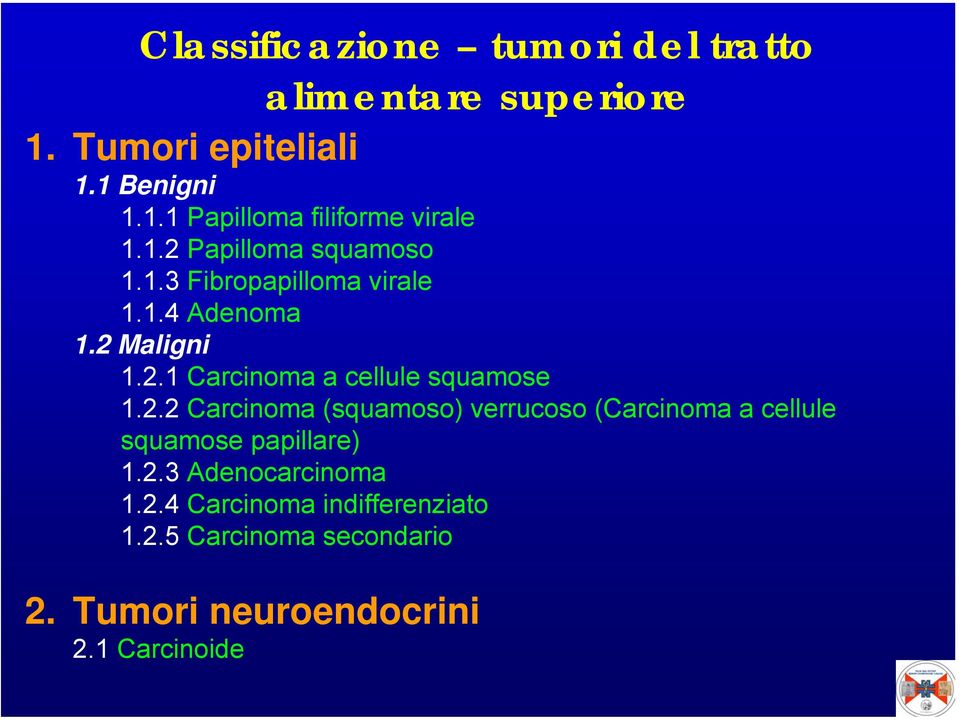 2.2 Carcinoma (squamoso) verrucoso (Carcinoma a cellule squamose papillare) 1.2.3 Adenocarcinoma 1.2.4 Carcinoma indifferenziato 1.