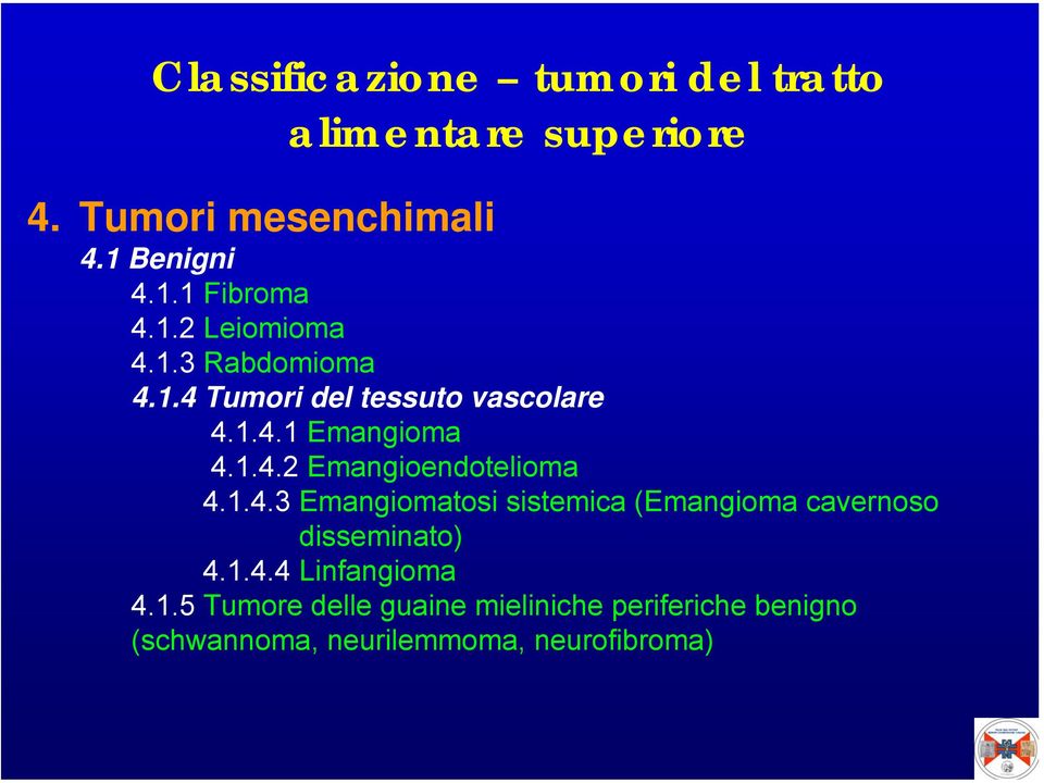 1.4.3 Emangiomatosi sistemica (Emangioma cavernoso disseminato) 4.1.4.4 Linfangioma 4.1.5 Tumore delle guaine mieliniche periferiche benigno (schwannoma, neurilemmoma, neurofibroma)