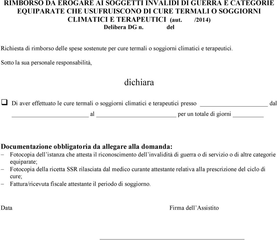 Sotto la sua personale responsabilità, Di aver effettuato le cure termali o soggiorni climatici e terapeutici presso dal al per un totale di giorni Fotocopia dell istanza che