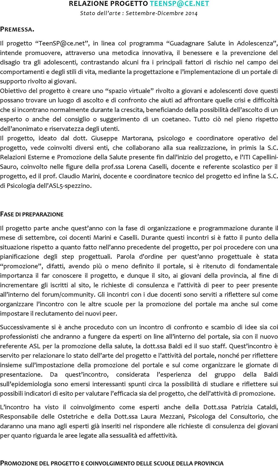 alcuni fra i principali fattori di rischio nel campo dei comportamenti e degli stili di vita, mediante la progettazione e l implementazione di un portale di supporto rivolto ai giovani.