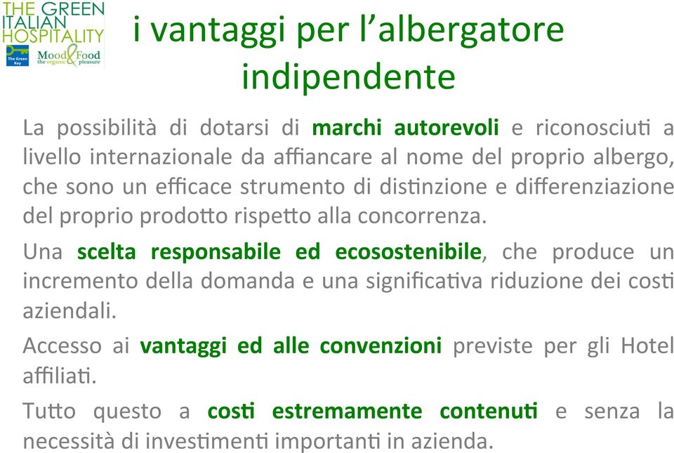 Una scelta responsabile ed ecosostenibile, che produce un incremento della domanda e una significa;va riduzione dei cos; aziendali.