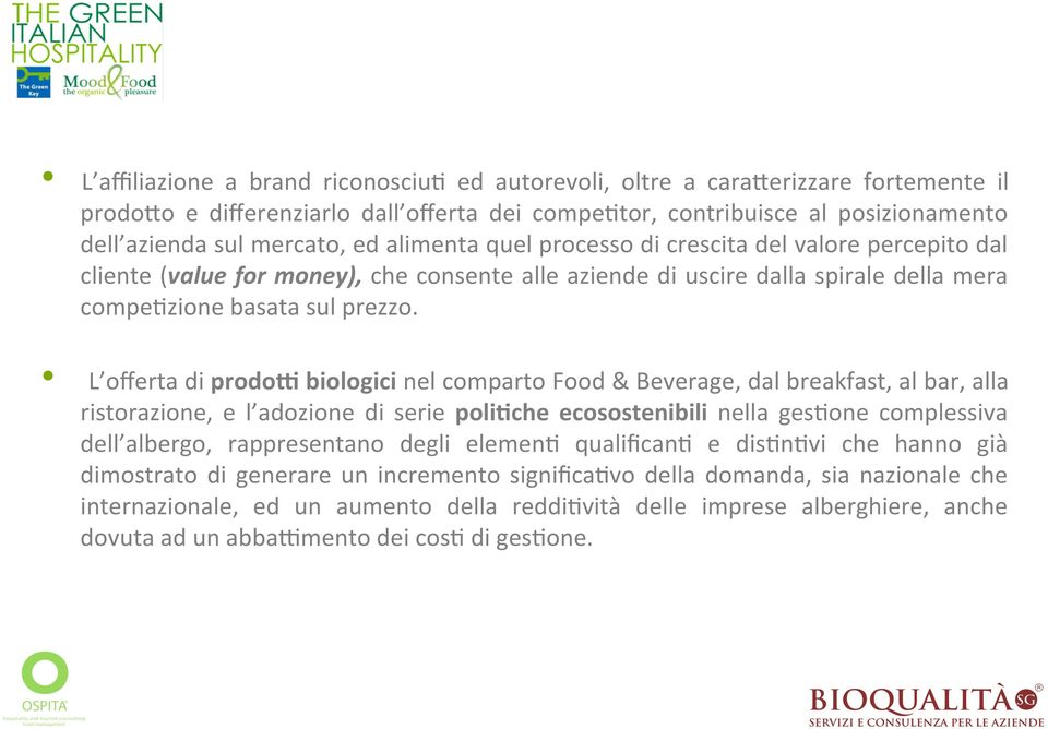 biologici nel comparto Food & Beverage, dal breakfast, al bar, alla ristorazione, e l adozione di serie poli3che ecosostenibili nella ges;one complessiva dell albergo, rappresentano degli elemen;