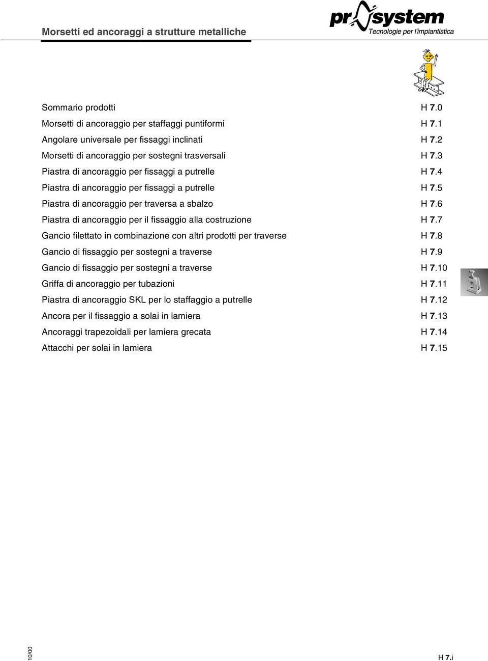 6 Piastra di ancoraggio per il fissaggio alla costruzione H 7.7 Gancio filettato in combinazione con altri prodotti per traverse H 7.8 Gancio di fissaggio per sostegni a traverse H 7.