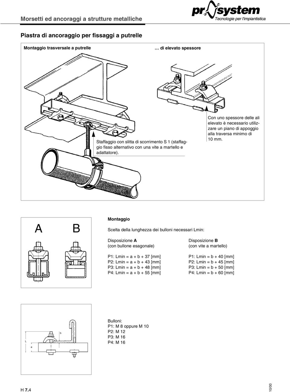 A B Montaggio Scelta della lunghezza dei bulloni necessari Lmin: Disposizione A (con bullone esagonale) Disposizione B (con vite a martello) P1: Lmin = a + b + 37 [mm] P1: Lmin = b