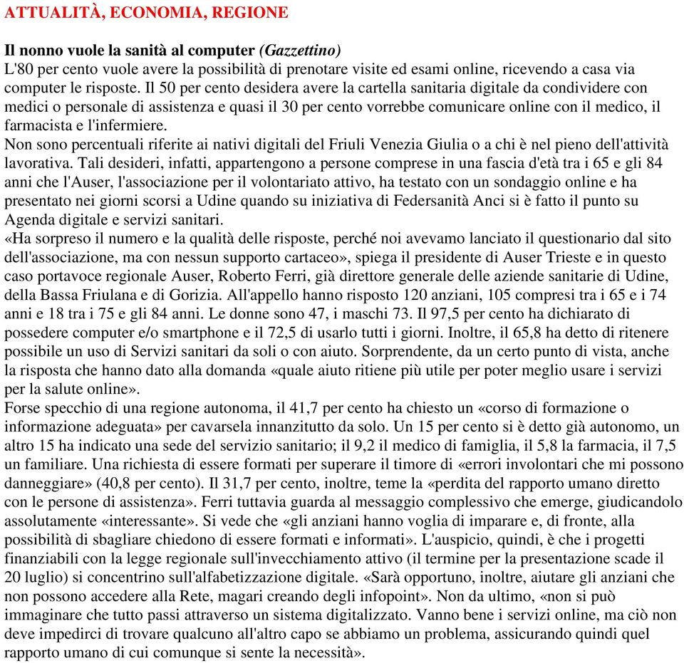 l'infermiere. Non sono percentuali riferite ai nativi digitali del Friuli Venezia Giulia o a chi è nel pieno dell'attività lavorativa.