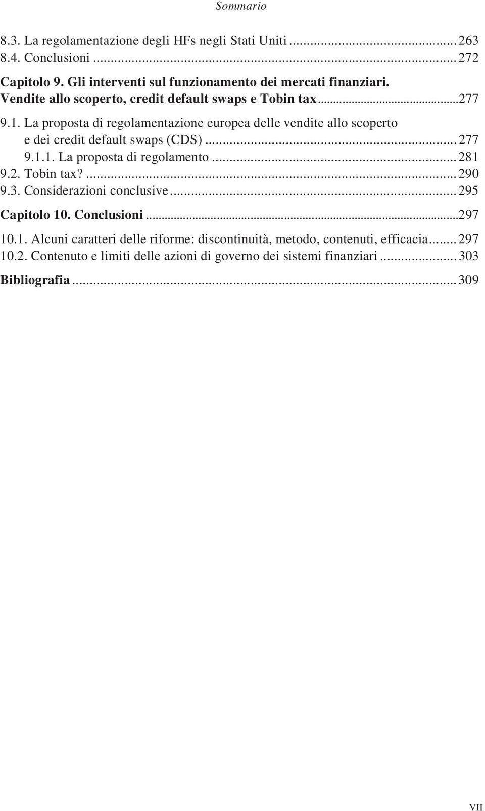 La proposta di regolamentazione europea delle vendite allo scoperto e dei credit default swaps (CDS)...277 9.1.1. La proposta di regolamento...281 9.2. Tobin tax?