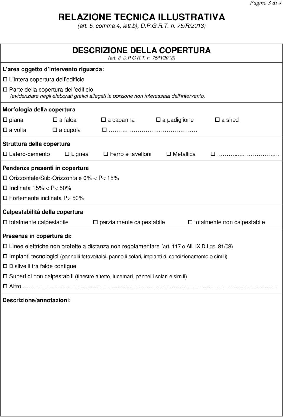 75/R/2013) Parte della copertura dell edificio (evidenziare negli elaborati grafici allegati la porzione non interessata dall intervento) Morfologia della copertura piana a falda a capanna a